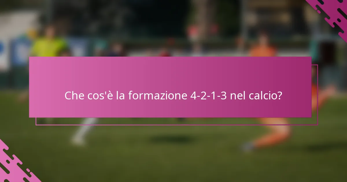 Che cos'è la formazione 4-2-1-3 nel calcio?