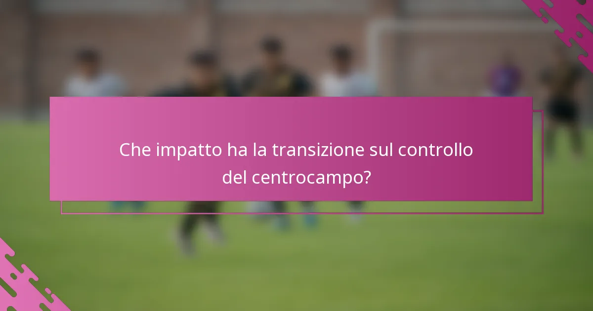 Che impatto ha la transizione sul controllo del centrocampo?
