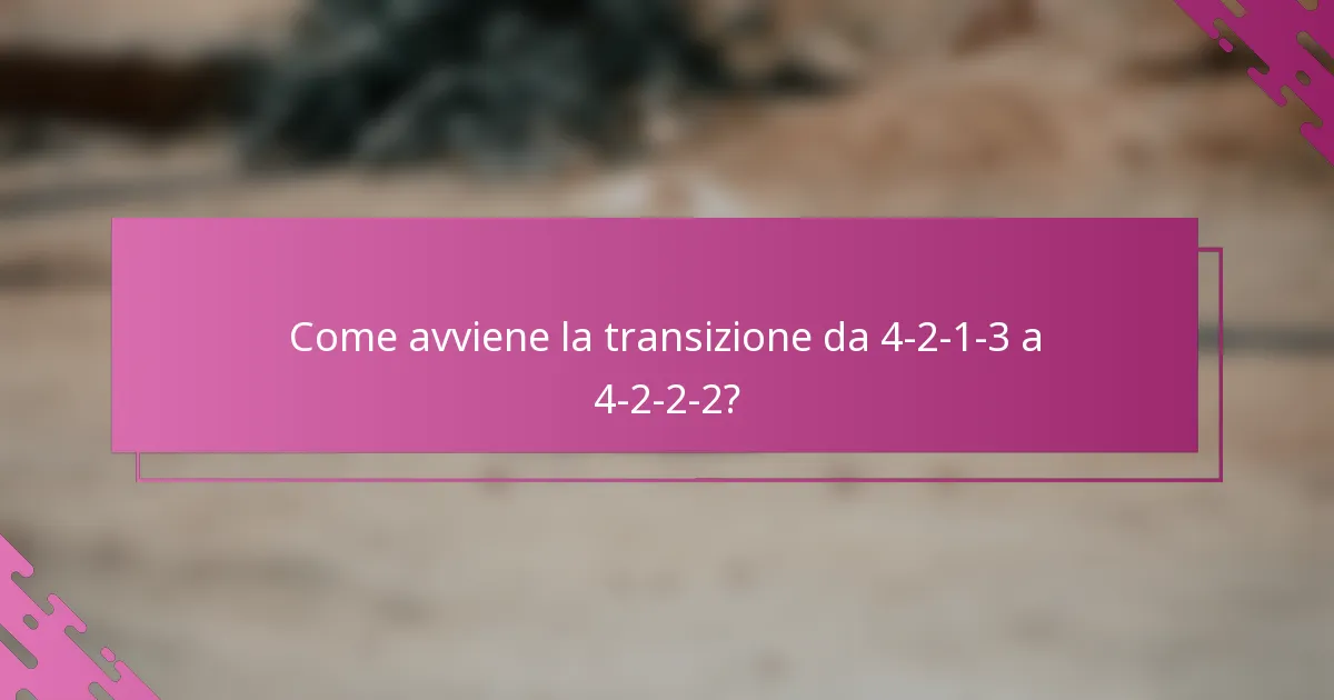 Come avviene la transizione da 4-2-1-3 a 4-2-2-2?