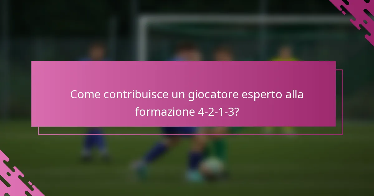 Come contribuisce un giocatore esperto alla formazione 4-2-1-3?
