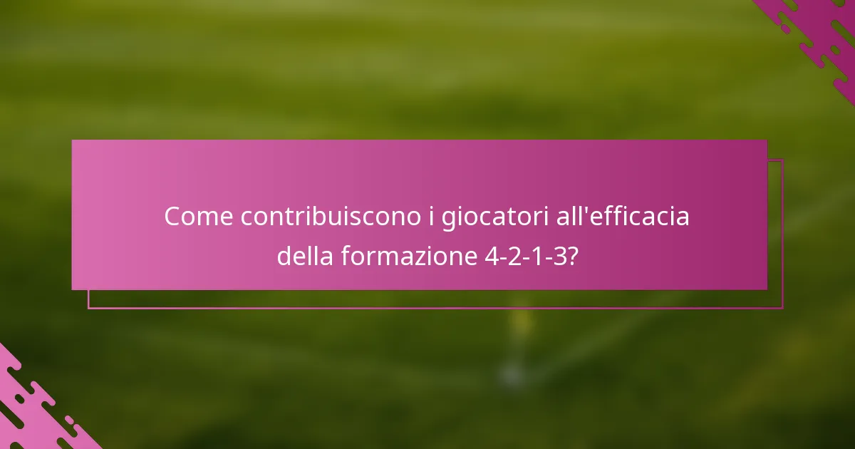 Come contribuiscono i giocatori all'efficacia della formazione 4-2-1-3?