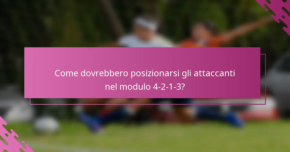 Come dovrebbero posizionarsi gli attaccanti nel modulo 4-2-1-3?