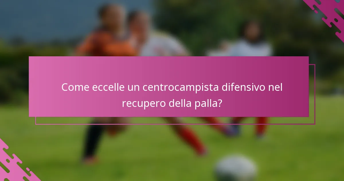 Come eccelle un centrocampista difensivo nel recupero della palla?
