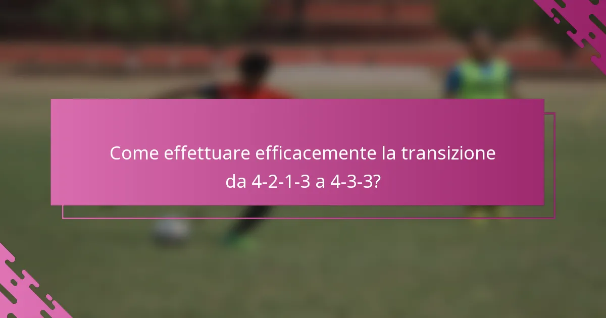 Come effettuare efficacemente la transizione da 4-2-1-3 a 4-3-3?