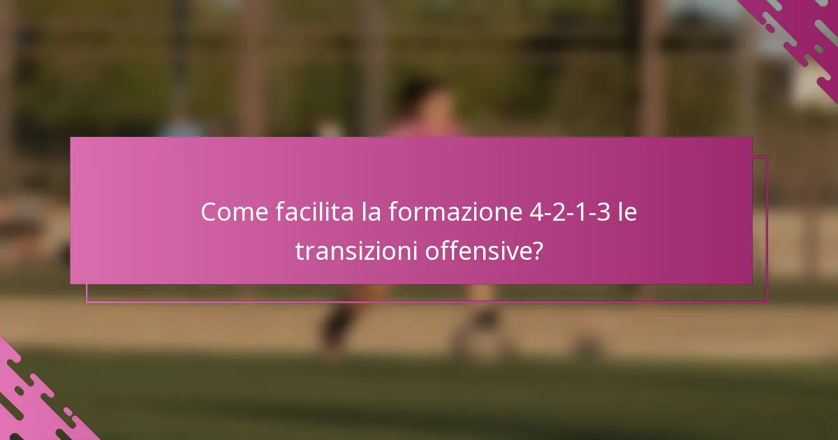 Come facilita la formazione 4-2-1-3 le transizioni offensive?