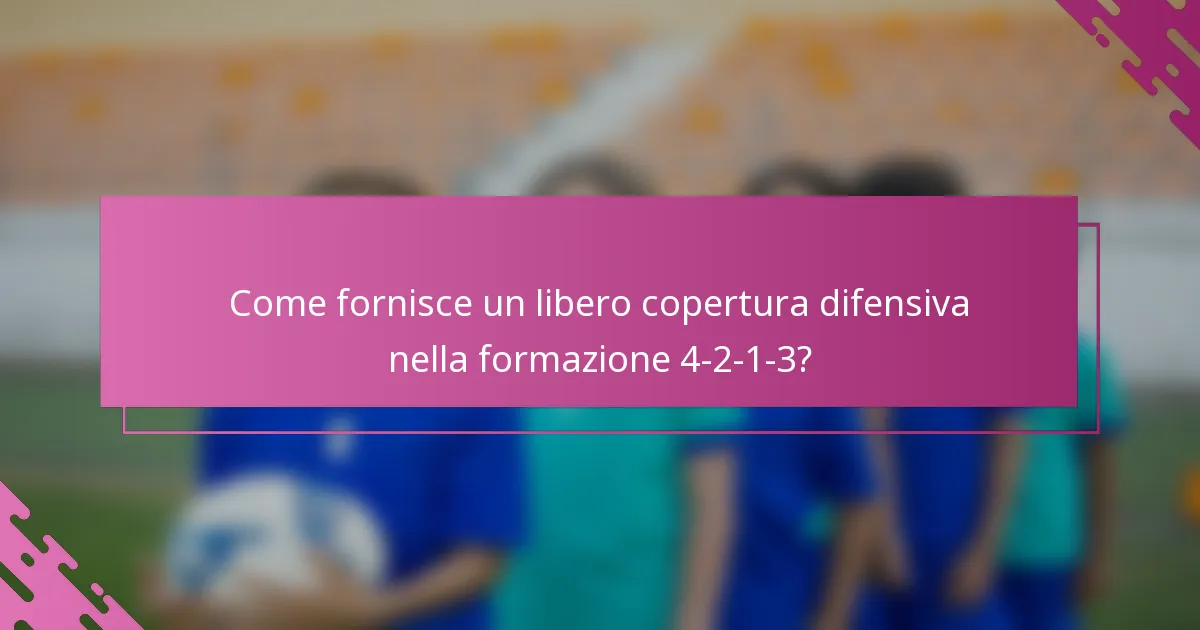 Come fornisce un libero copertura difensiva nella formazione 4-2-1-3?