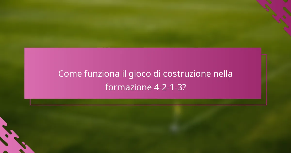 Come funziona il gioco di costruzione nella formazione 4-2-1-3?