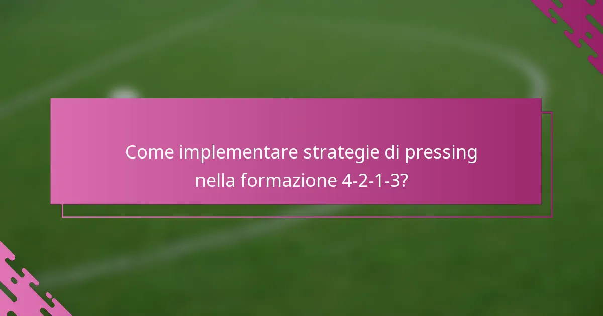 Come implementare strategie di pressing nella formazione 4-2-1-3?