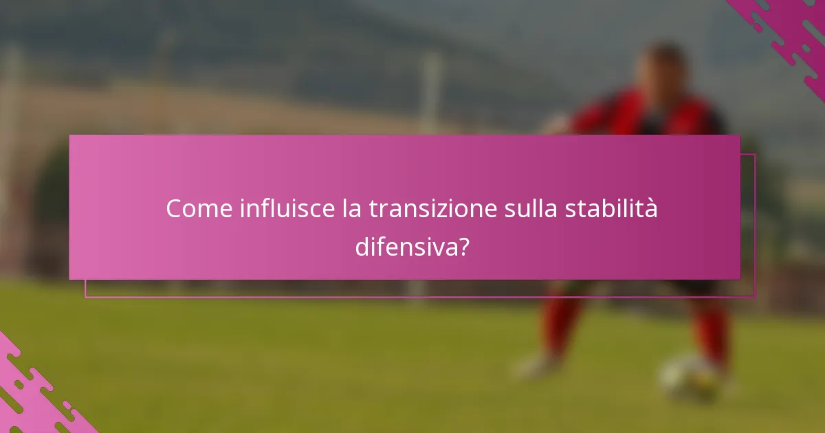 Come influisce la transizione sulla stabilità difensiva?