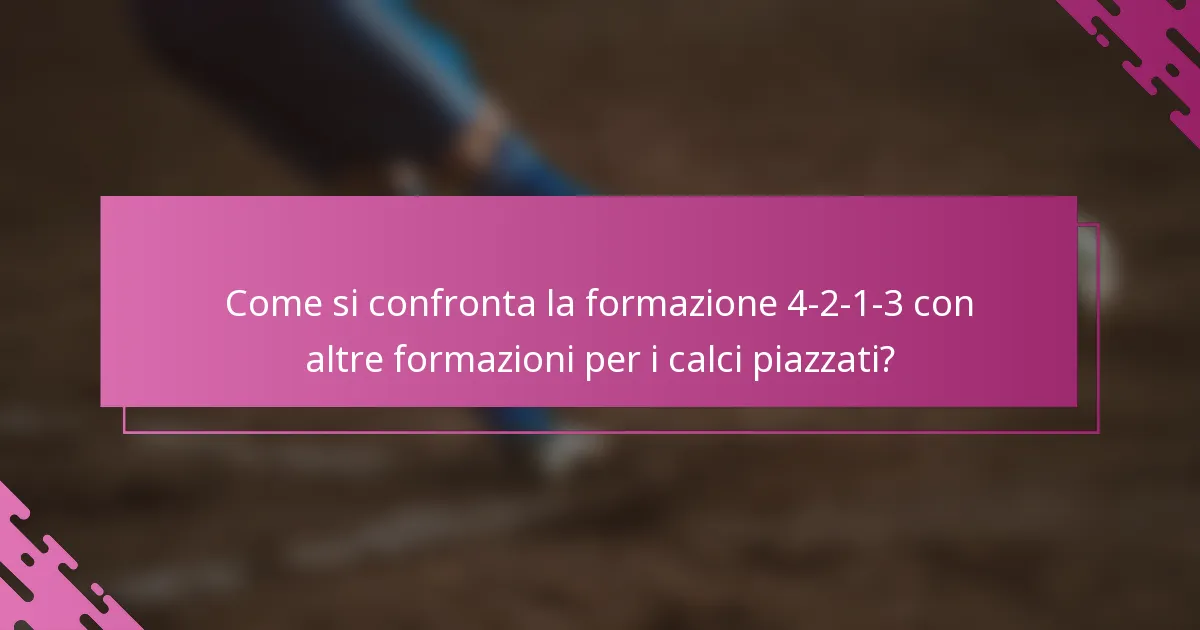 Come si confronta la formazione 4-2-1-3 con altre formazioni per i calci piazzati?