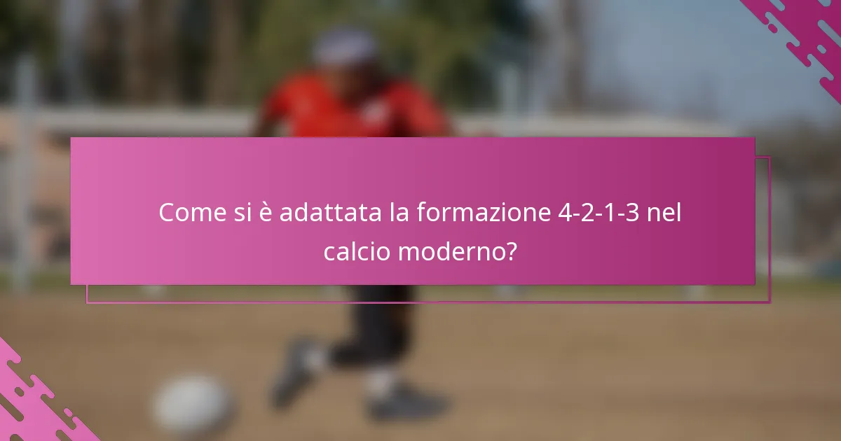 Come si è adattata la formazione 4-2-1-3 nel calcio moderno?