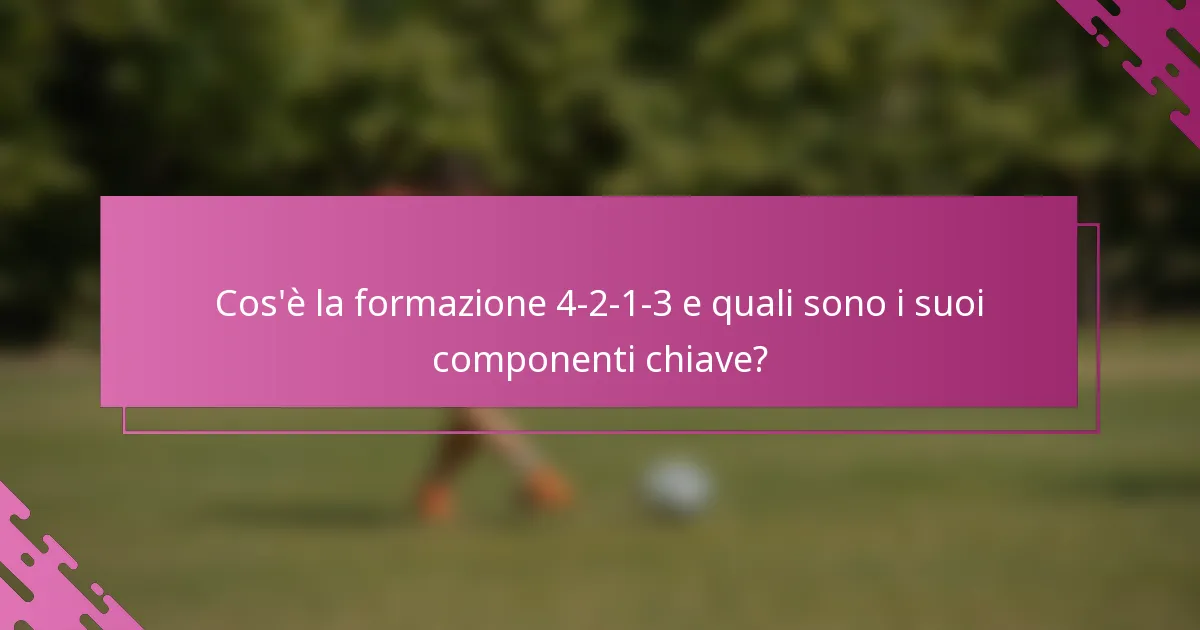 Cos'è la formazione 4-2-1-3 e quali sono i suoi componenti chiave?
