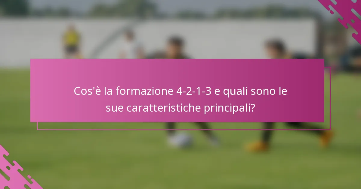 Cos'è la formazione 4-2-1-3 e quali sono le sue caratteristiche principali?