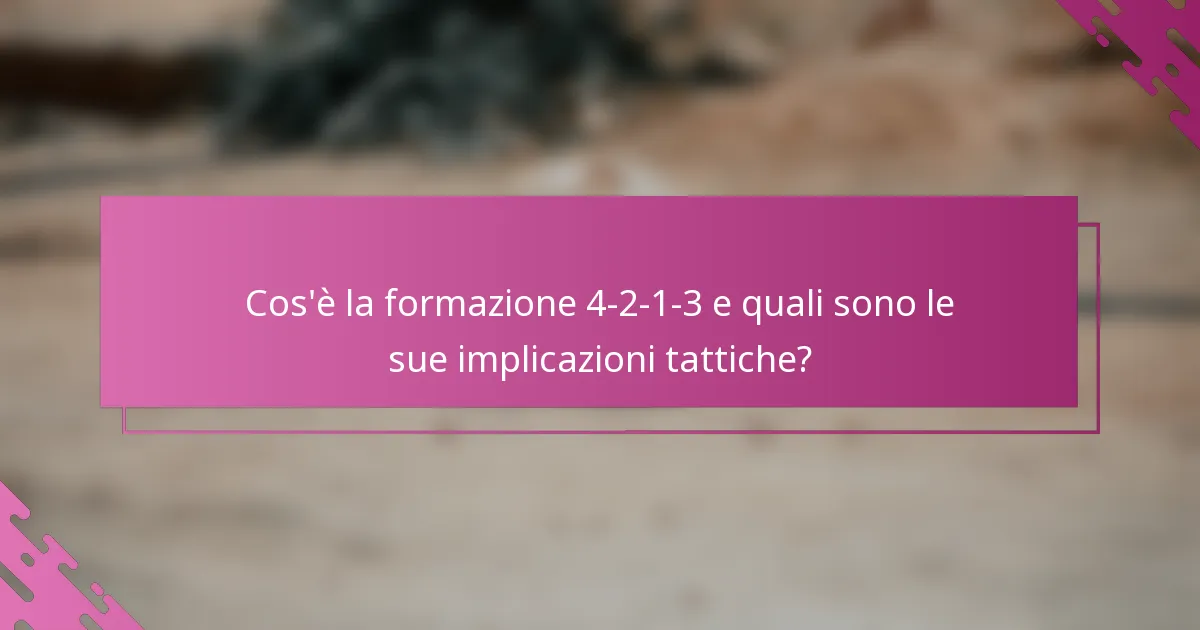 Cos'è la formazione 4-2-1-3 e quali sono le sue implicazioni tattiche?