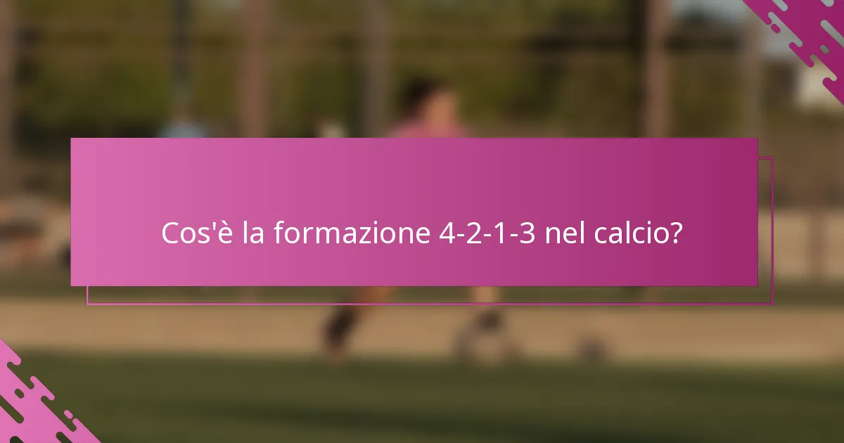Cos'è la formazione 4-2-1-3 nel calcio?