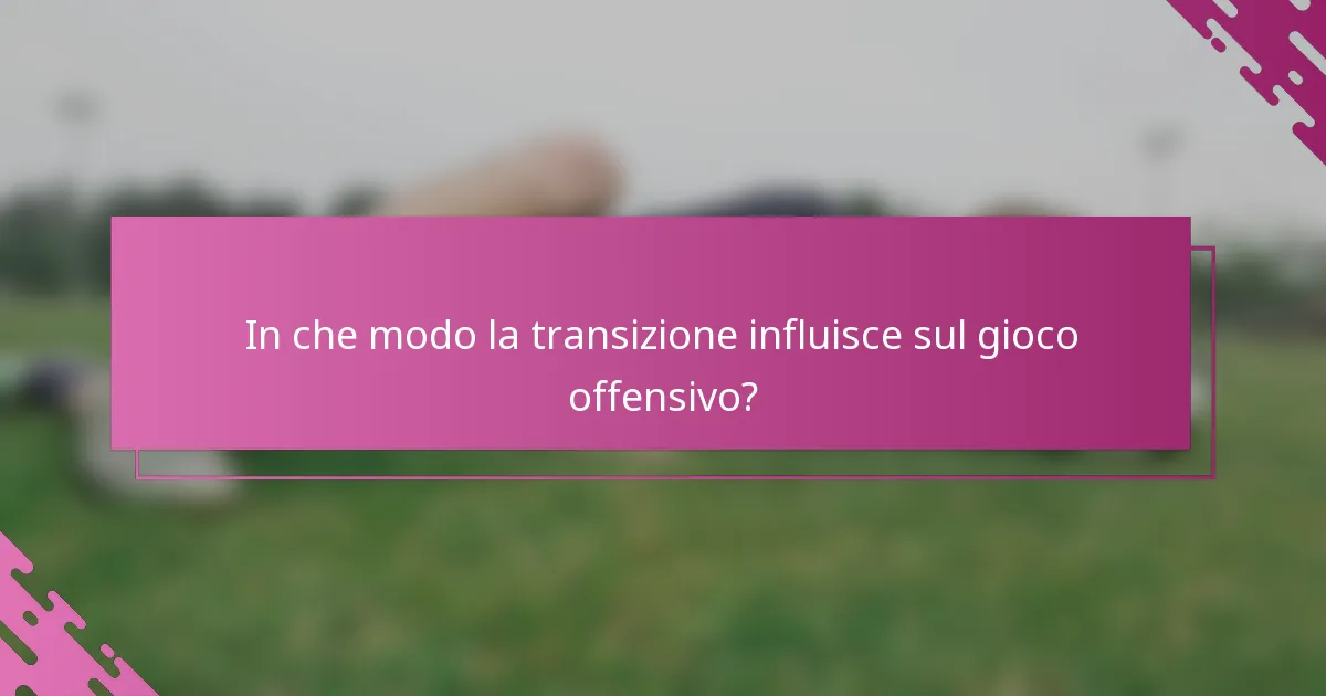 In che modo la transizione influisce sul gioco offensivo?