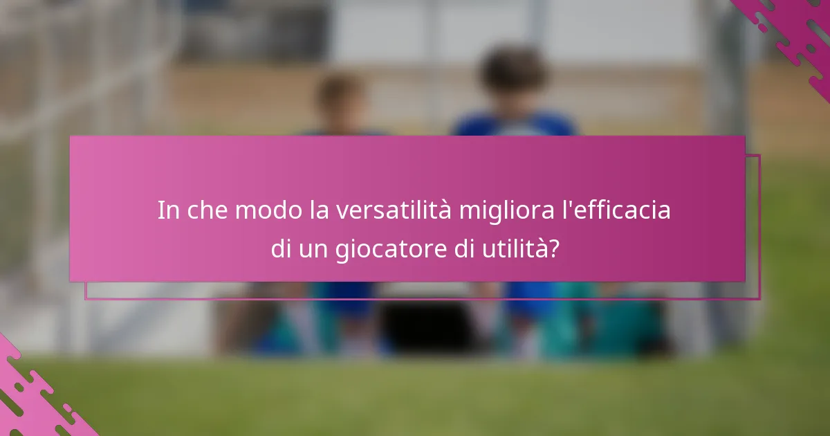 In che modo la versatilità migliora l'efficacia di un giocatore di utilità?