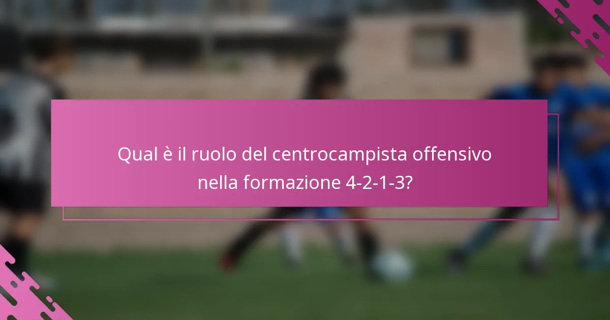 Qual è il ruolo del centrocampista offensivo nella formazione 4-2-1-3?