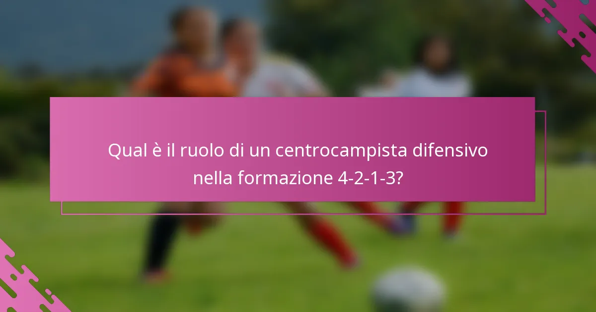 Qual è il ruolo di un centrocampista difensivo nella formazione 4-2-1-3?