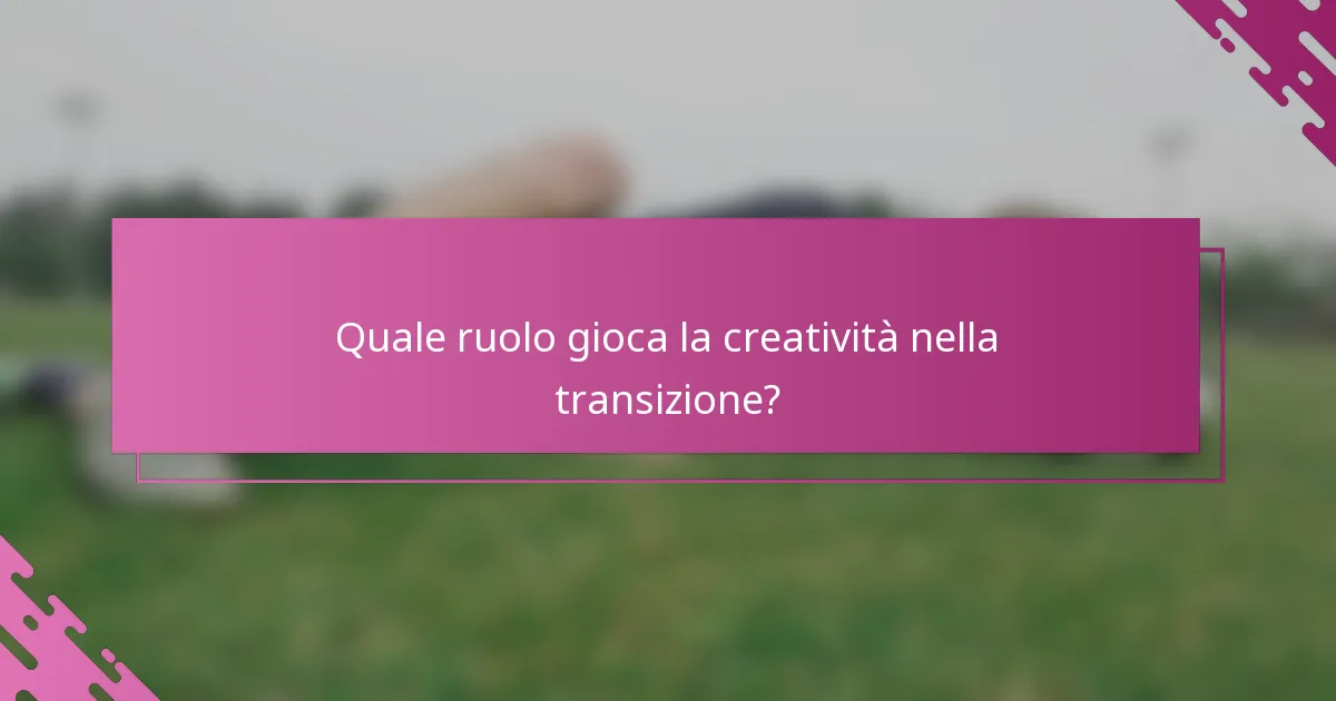 Quale ruolo gioca la creatività nella transizione?
