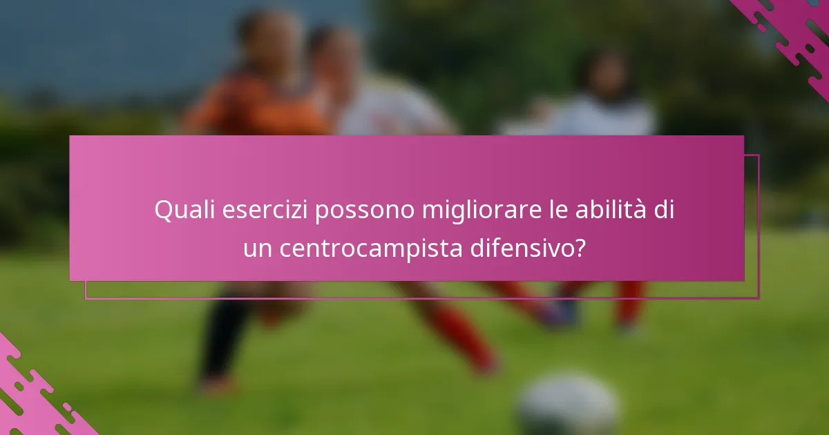 Quali esercizi possono migliorare le abilità di un centrocampista difensivo?