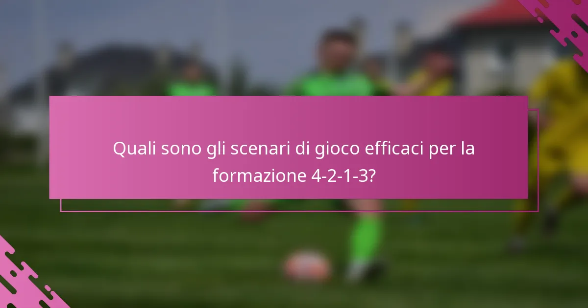 Quali sono gli scenari di gioco efficaci per la formazione 4-2-1-3?