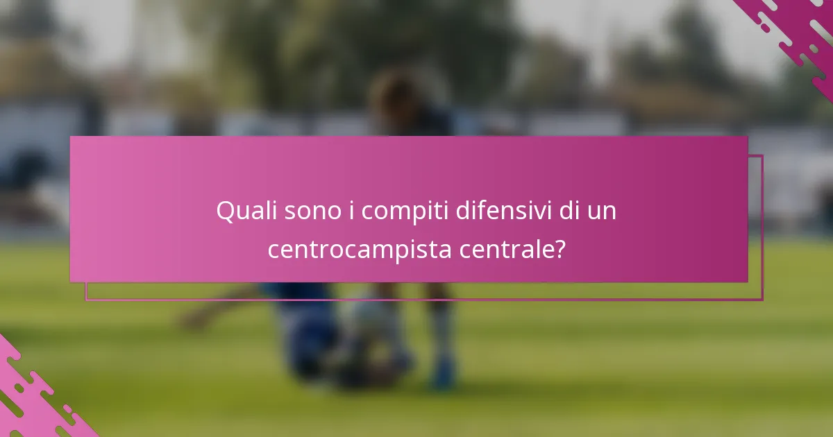 Quali sono i compiti difensivi di un centrocampista centrale?