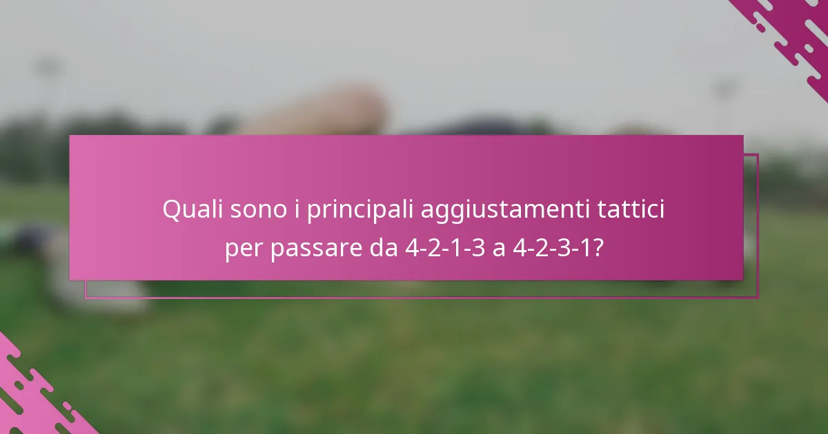 Quali sono i principali aggiustamenti tattici per passare da 4-2-1-3 a 4-2-3-1?