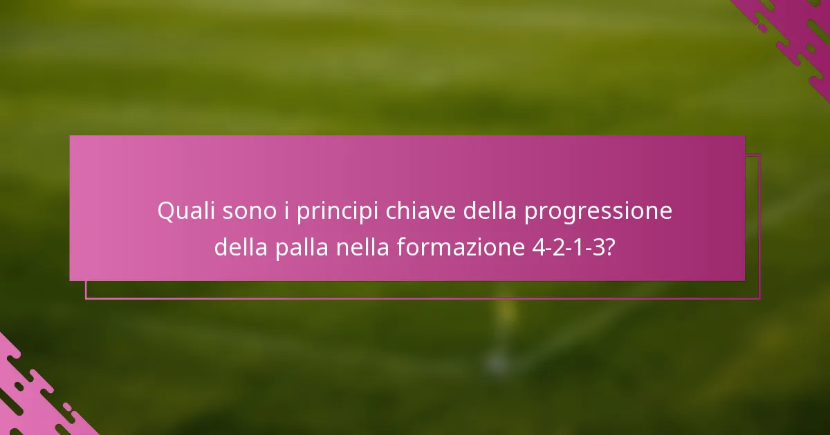 Quali sono i principi chiave della progressione della palla nella formazione 4-2-1-3?