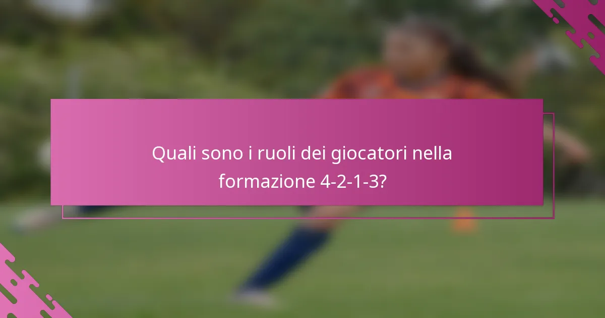 Quali sono i ruoli dei giocatori nella formazione 4-2-1-3?