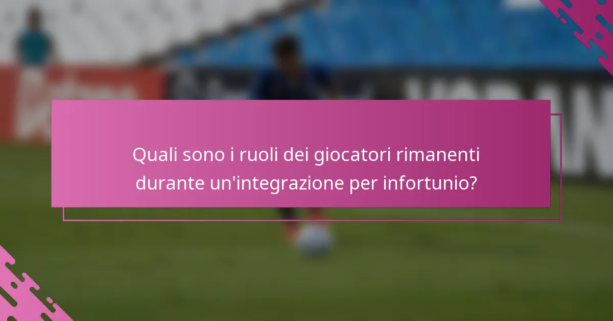 Quali sono i ruoli dei giocatori rimanenti durante un'integrazione per infortunio?