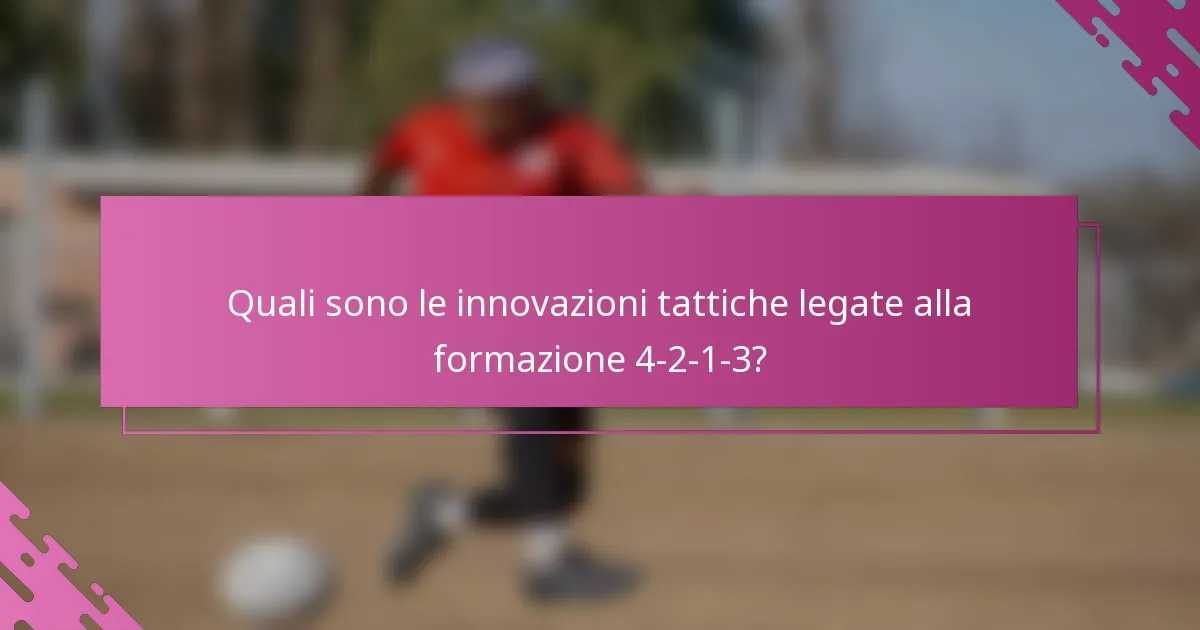 Quali sono le innovazioni tattiche legate alla formazione 4-2-1-3?