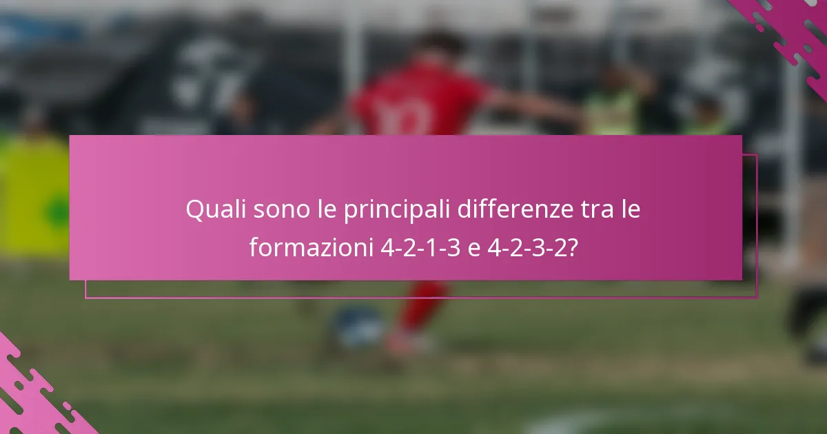 Quali sono le principali differenze tra le formazioni 4-2-1-3 e 4-2-3-2?