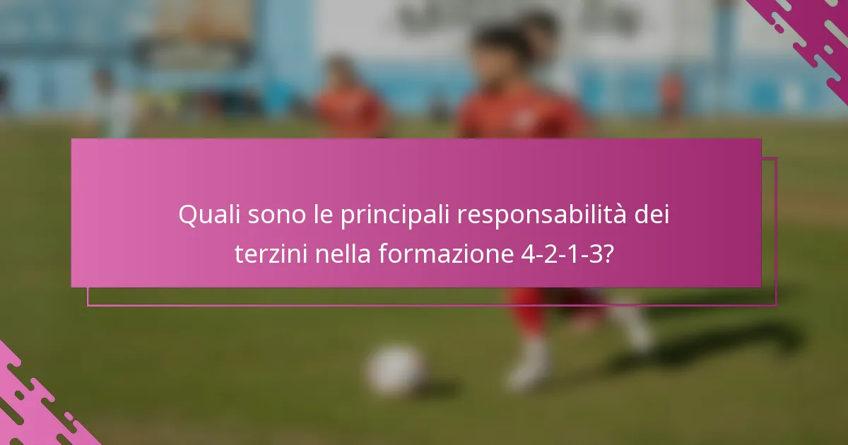 Quali sono le principali responsabilità dei terzini nella formazione 4-2-1-3?