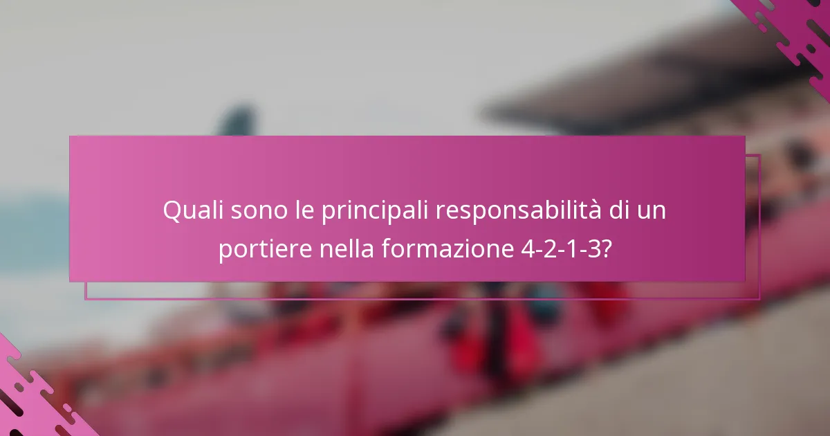 Quali sono le principali responsabilità di un portiere nella formazione 4-2-1-3?