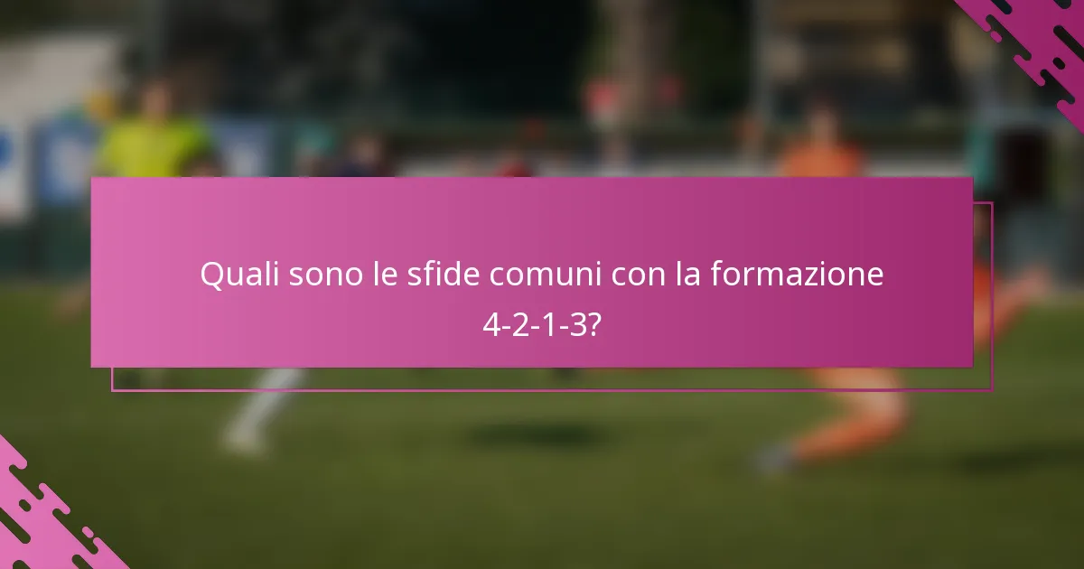 Quali sono le sfide comuni con la formazione 4-2-1-3?
