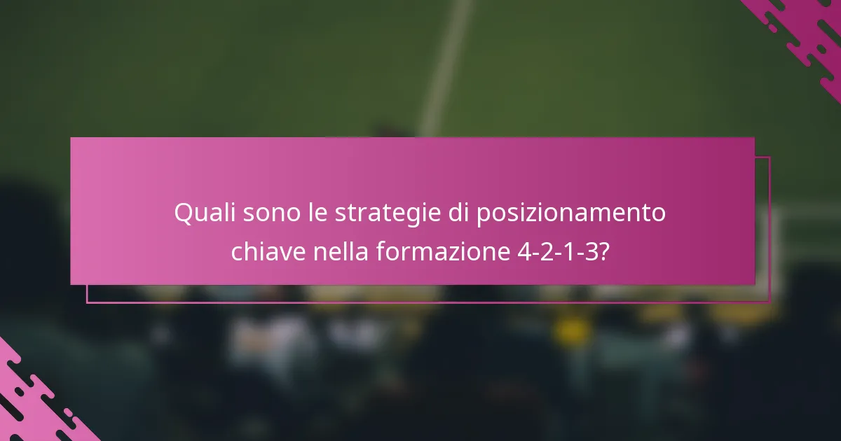Quali sono le strategie di posizionamento chiave nella formazione 4-2-1-3?