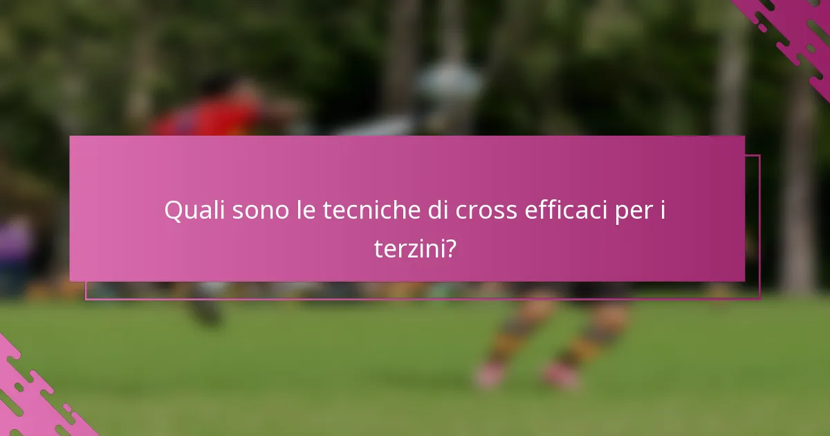 Quali sono le tecniche di cross efficaci per i terzini?