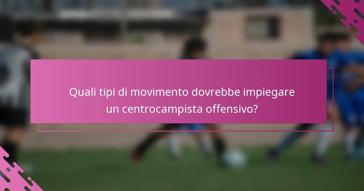 Quali tipi di movimento dovrebbe impiegare un centrocampista offensivo?