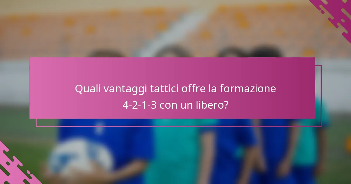 Quali vantaggi tattici offre la formazione 4-2-1-3 con un libero?